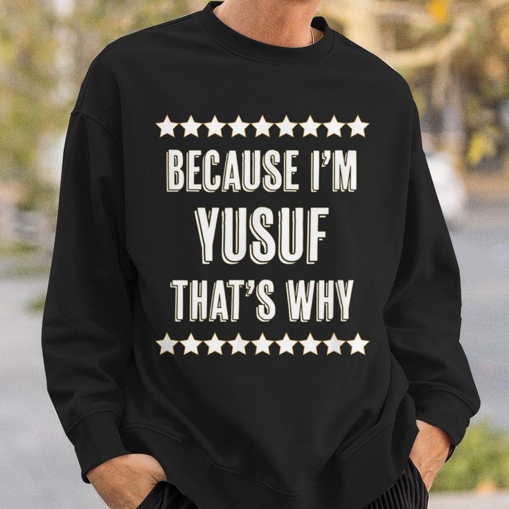 Because I'm Yusuf That's Why Name Sweatshirt Gifts for Him