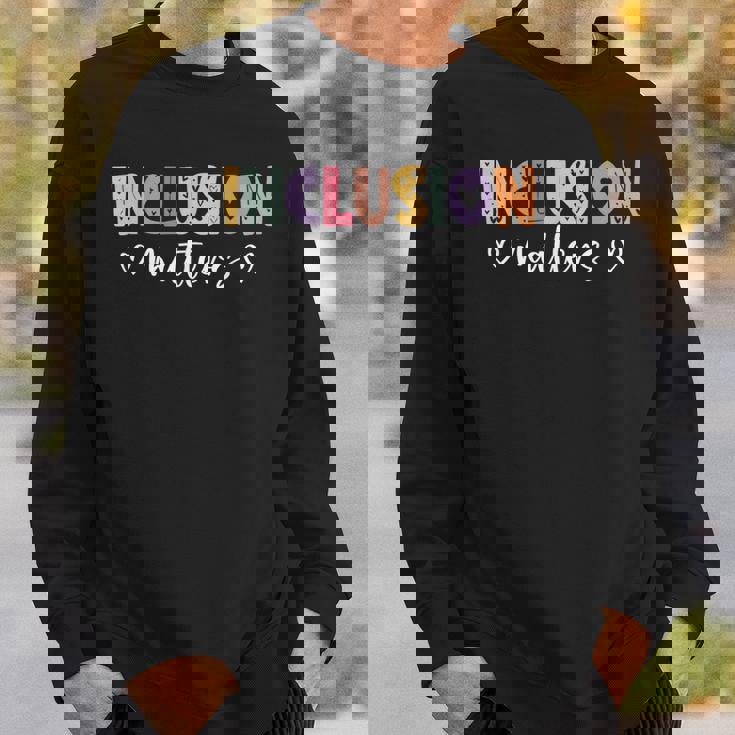Inclusion Matters Positive Diversity Kindness Matter Sweatshirt Gifts for Him