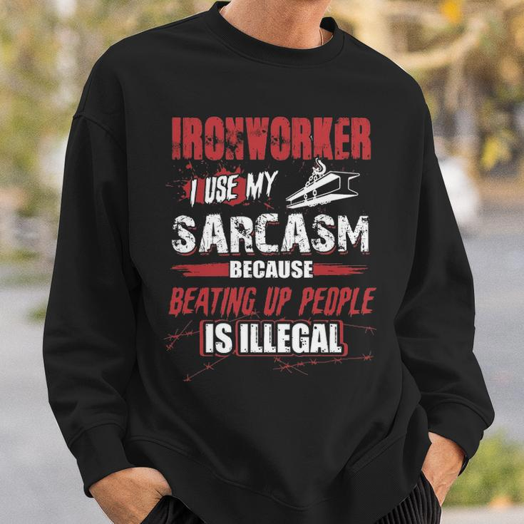 Ironworker I Use My Sarcasm Sweatshirt Gifts for Him