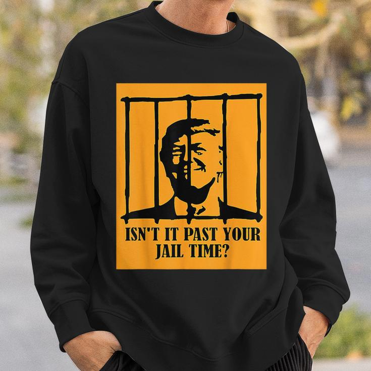 Isn't It Past Your Jail Time Us Trump Americans Sweatshirt Gifts for Him