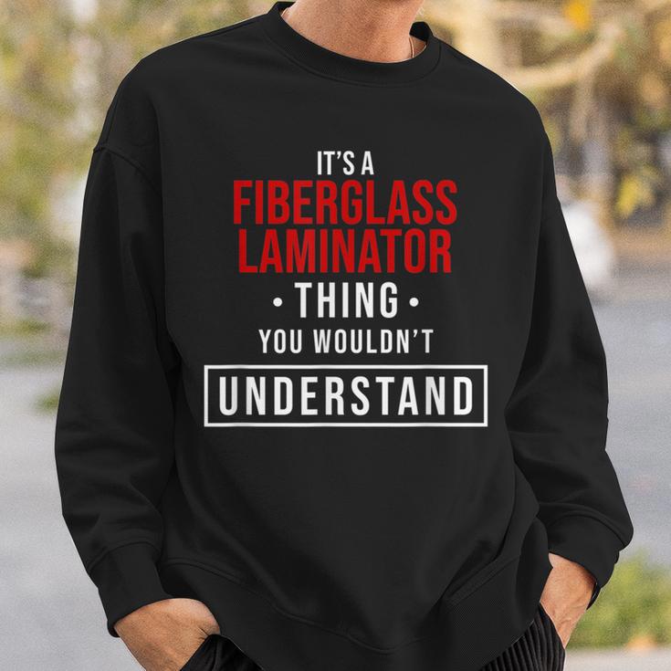 It's A Fiberglass Laminator Thing You Wouldn't Understand Sweatshirt Gifts for Him