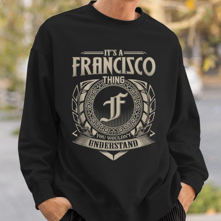It's A Francisco Thing You Wouldn't Understand Name Vintage Sweatshirt Gifts for Him
