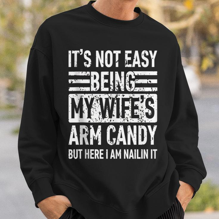 Its Not Easy Being My Wife's Arm Candy Fathers Day Dad Sweatshirt Gifts for Him