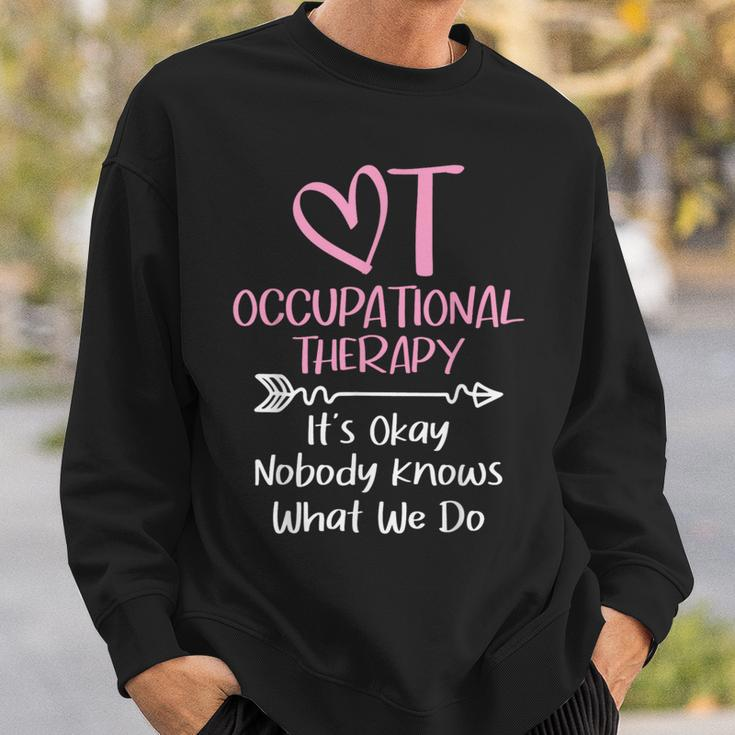 It's Okay Nobody Knows What We Do Occupational Therapy Ota Sweatshirt Gifts for Him