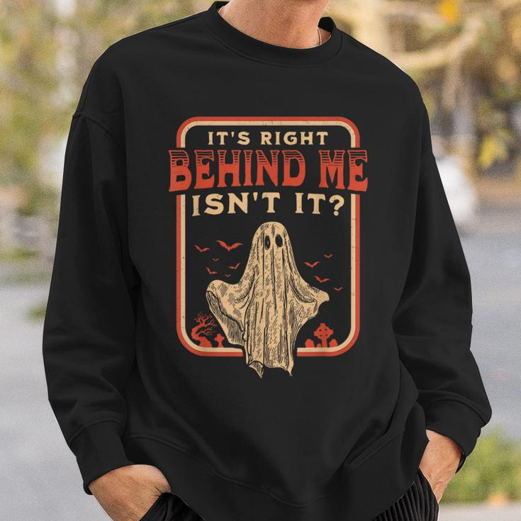 It's Right Behind Me Isn't It Paranormal Ghost Hunting Retro Sweatshirt Gifts for Him