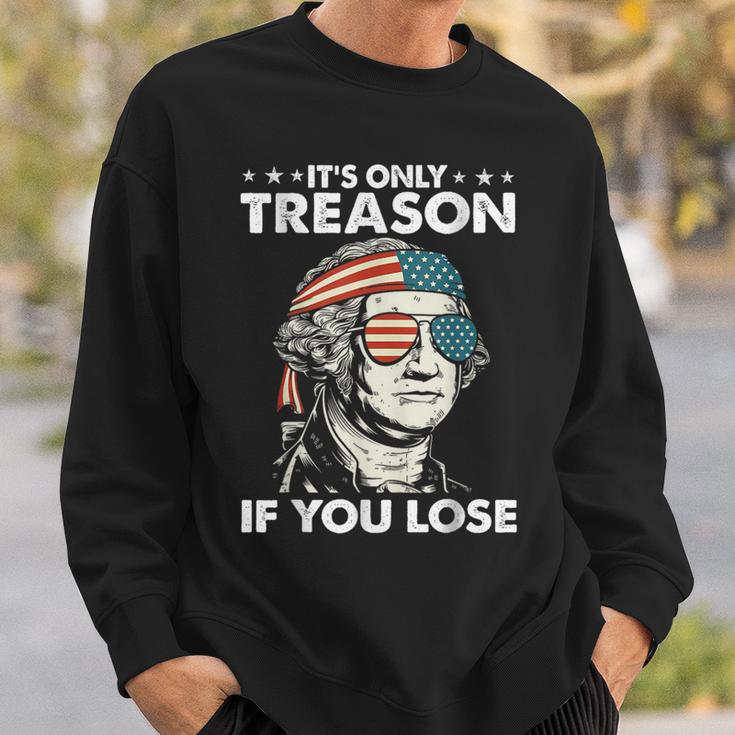 It's Only Treason If You Lose 4Th Of July George Washington Sweatshirt Gifts for Him