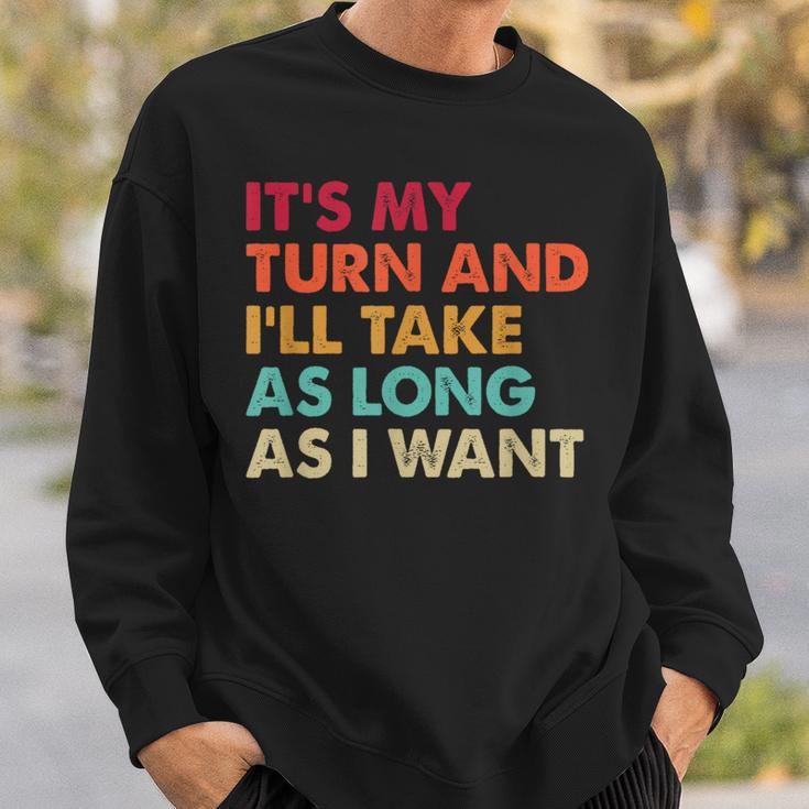 It's My Turn And I'll Take As Long As I Want Board Game Sweatshirt Gifts for Him