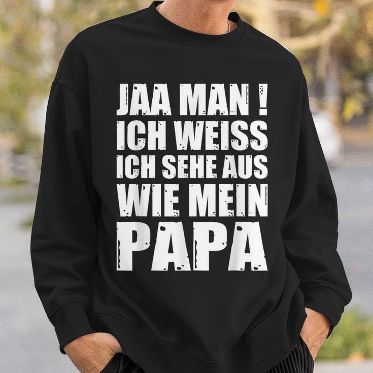 Jaa Mann Ich Weiß Ich Sehe Aus Wie Mein Papa Sweatshirt Geschenke für Ihn