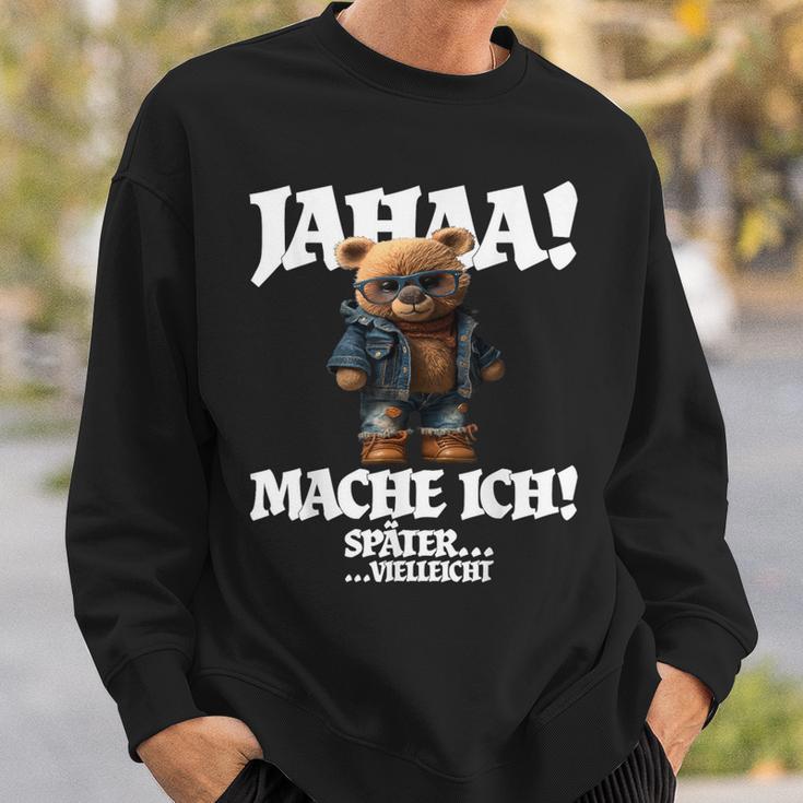 Jahaa Mache Ich Späterielleicht Teddy With Sayings Sweatshirt Geschenke für Ihn