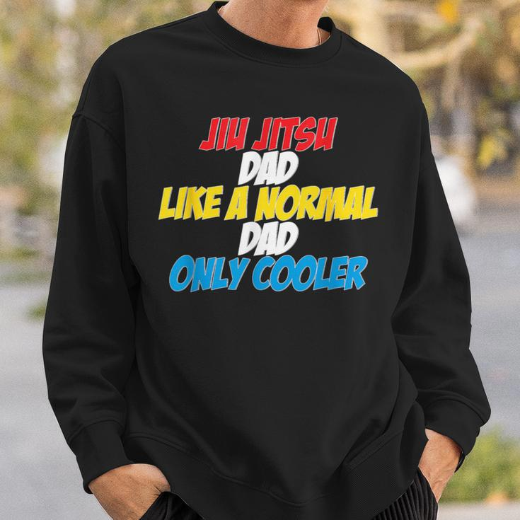 Jiu Jitsu Dad Like A Normal Dad Only Cooler Father's Day Sweatshirt Gifts for Him