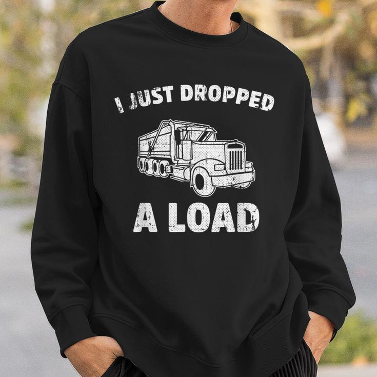 I Just Dropped A Load Dump Truck Sweatshirt Gifts for Him