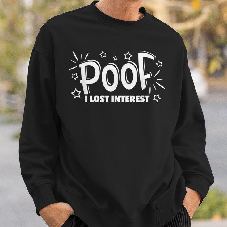 Just Like That Poof I Lost Interest I Don't Care Sweatshirt Gifts for Him