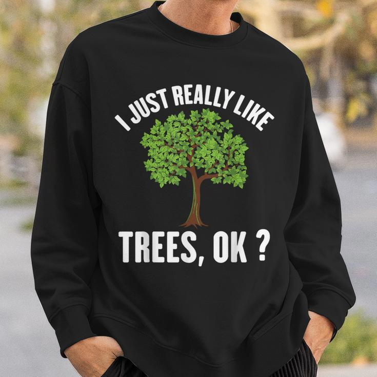 I Just Really Like Trees Ok Tree Sweatshirt Gifts for Him
