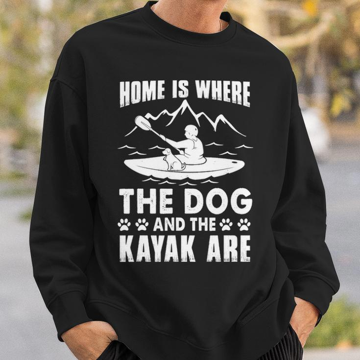 Kayaking Kayak Home Is Where The Dog And The Kayak Are Sweatshirt Gifts for Him