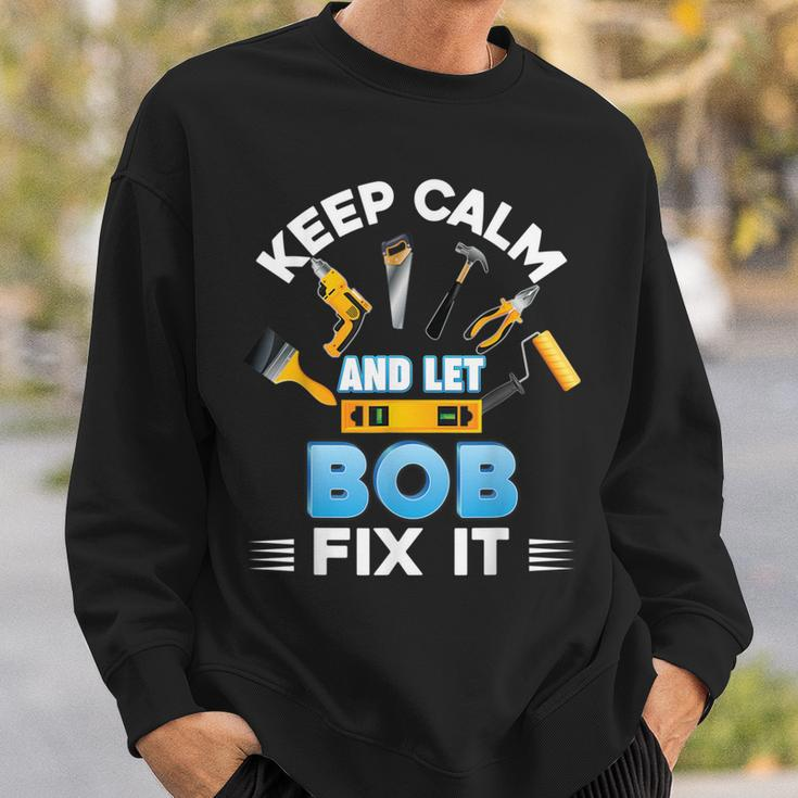 Keep Calm And Let Bob Fix It Father Day Papa Dad Daddy Sweatshirt Gifts for Him