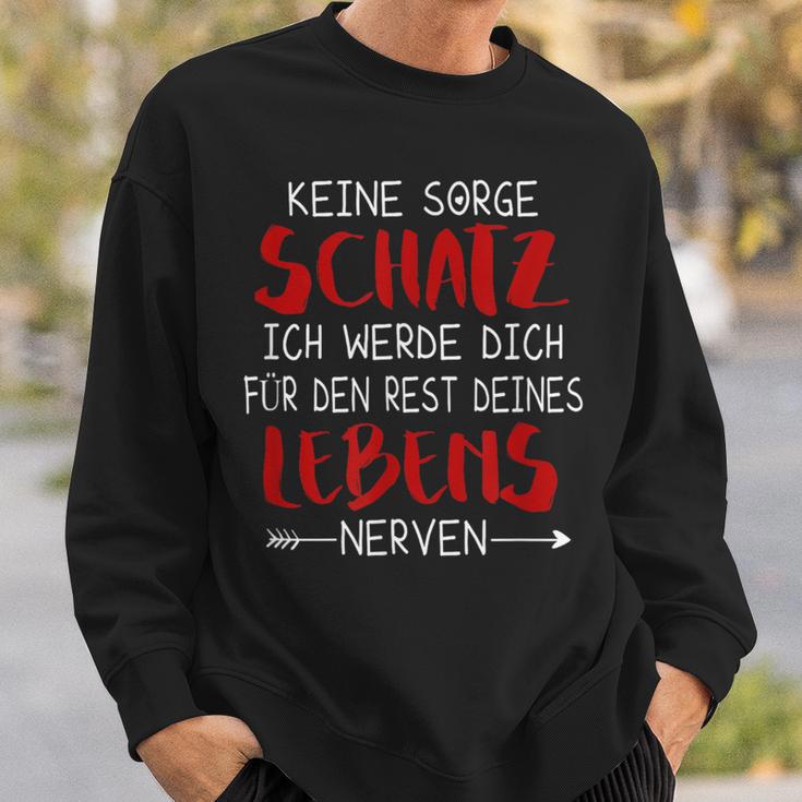 Keine Sorge Schatz -Alentine's Day Ironie Saying Marriage Sweatshirt Geschenke für Ihn