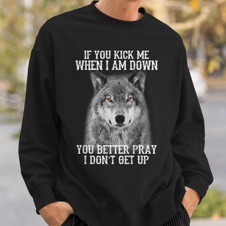 If You Kick Me When Iam Down You Better Pray I Don't Get Up Sweatshirt Gifts for Him