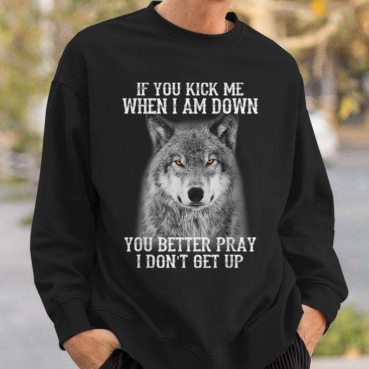 If You Kick Me When I'm Down You Better Pray I Don't Get Up Sweatshirt Gifts for Him