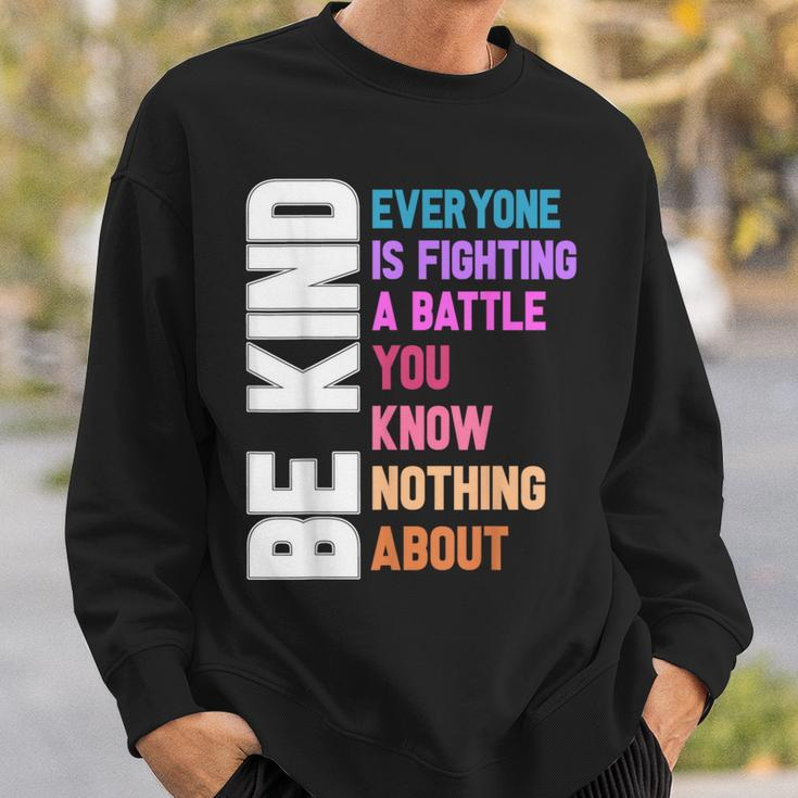 Be Kind Everyone Is Fighting A Battle You Know Nothing About Sweatshirt Gifts for Him