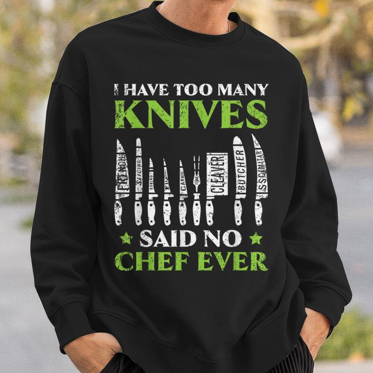 I Have Too Many Knives Said No Chef Ever Cooking Culinary Sweatshirt Gifts for Him
