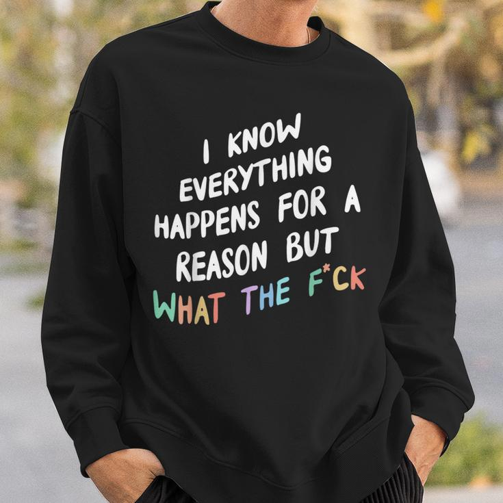 I Know Everything Happens For A Reason But Wtf Sweatshirt Gifts for Him