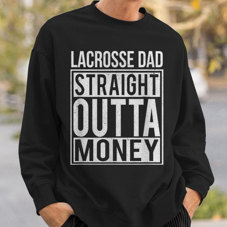 Lacrosse Dad Straight Outta Money I Lax Sweatshirt Gifts for Him