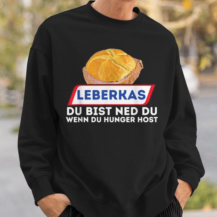 Leberkas Du Bist Ned Du Wenn Du Hunger Host Liver Cheese Sweatshirt Geschenke für Ihn