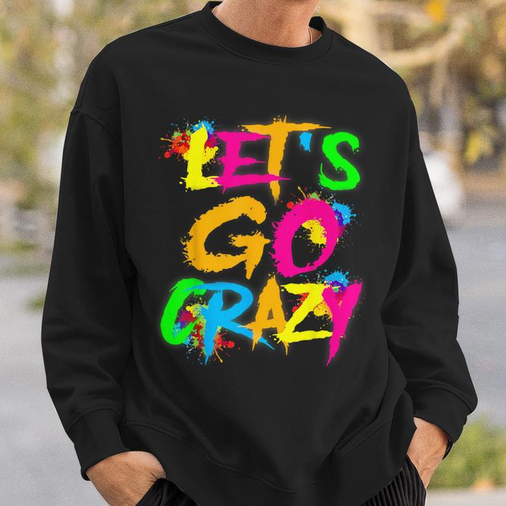 Let Go Crazy Colorful Quote Colorful Tie Dye Squad Team Sweatshirt Gifts for Him