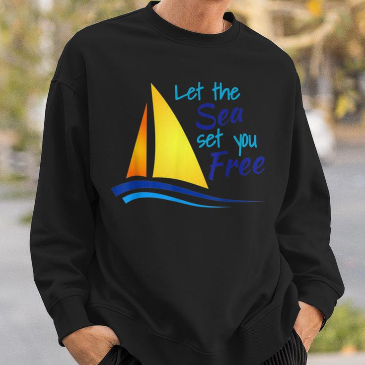 Let The Sea Set You Free Boating Sailboats Oceans Sweatshirt Gifts for Him