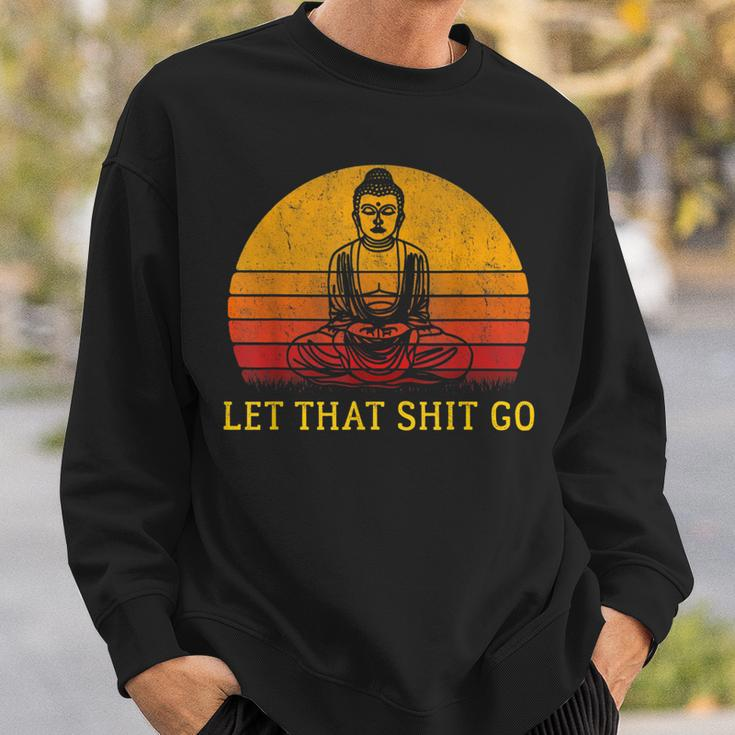 Let That Shit Go Retro Vintage Buddha Meditation Yoga Sweatshirt Gifts for Him