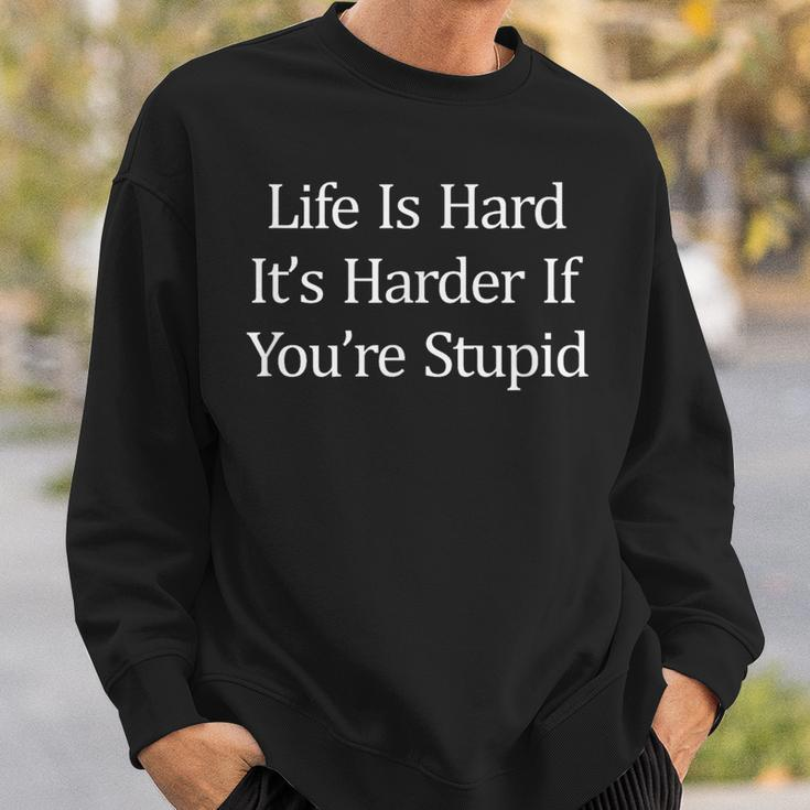 Life Is Hard It's Harder If You're Stupid Sweatshirt Gifts for Him