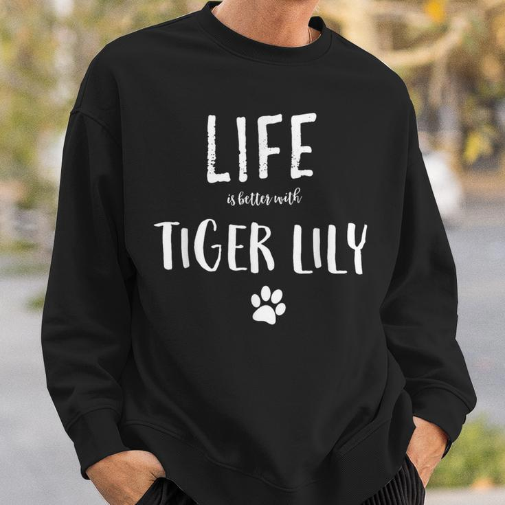 Life Ist Better With Tiger Lily Dog Name Sweatshirt Gifts for Him