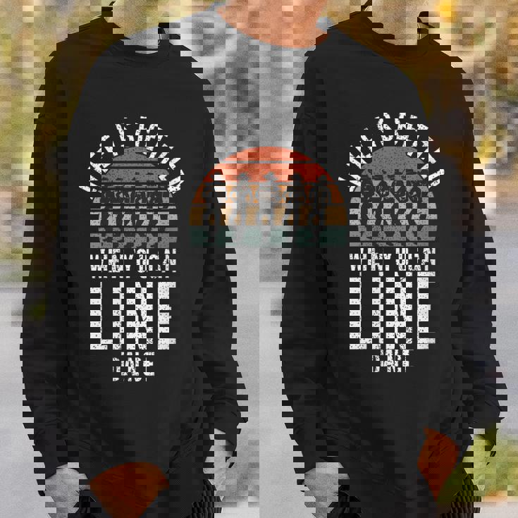 Line Dancing Life Is Better When You Can Line Dance Sweatshirt Gifts for Him