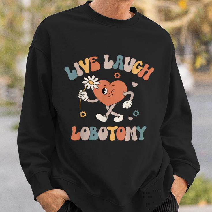 Live Laugh Lobotomy Mental Health Awareness Sweatshirt Gifts for Him