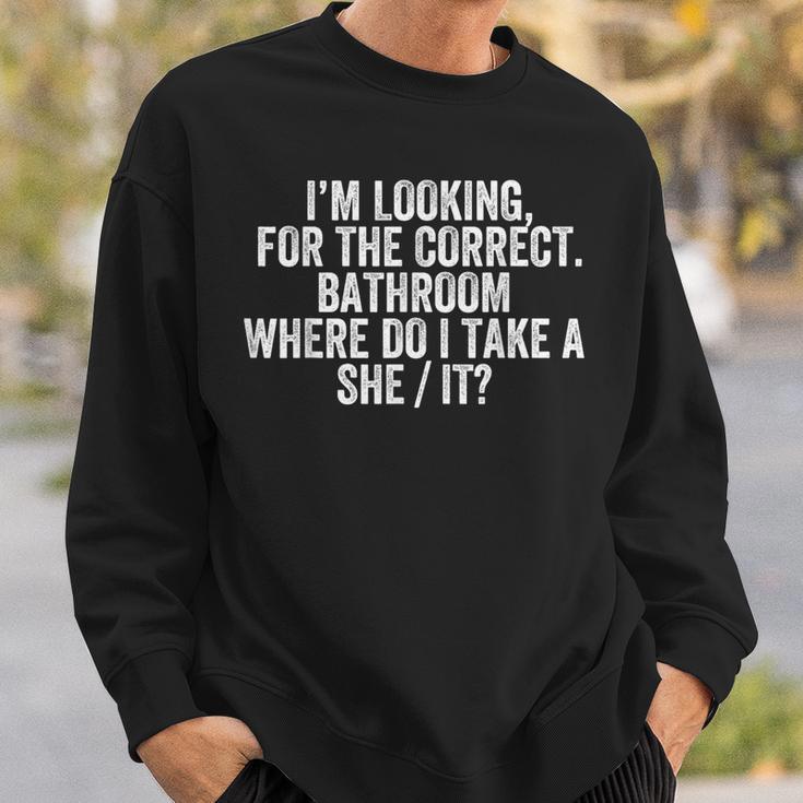 Im Looking For The Correct Bathroom Where Do I Take She It Sweatshirt Gifts for Him