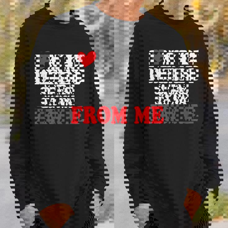 I Love My Boyfriend So Stay Away I Love My Hot Boyfriend Sweatshirt Gifts for Him