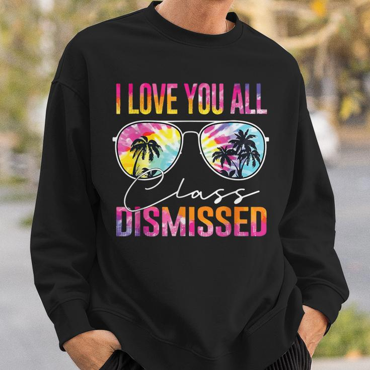 I Love You All Class Dismissed Tie Dye Last Day Of School Sweatshirt Gifts for Him