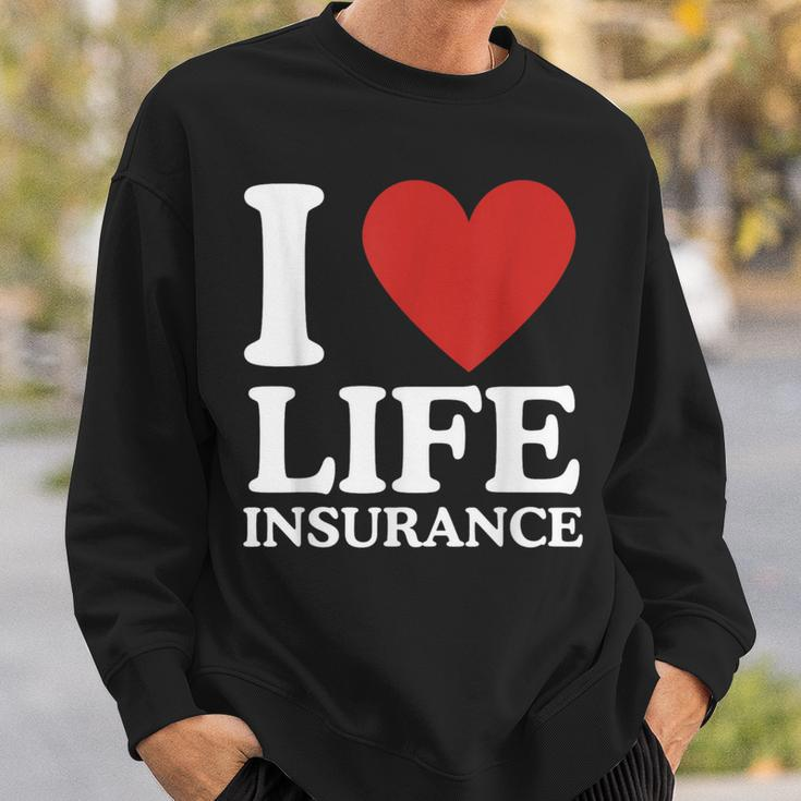 I Love Life Insurance Heart Perfect For Agents Sweatshirt Gifts for Him
