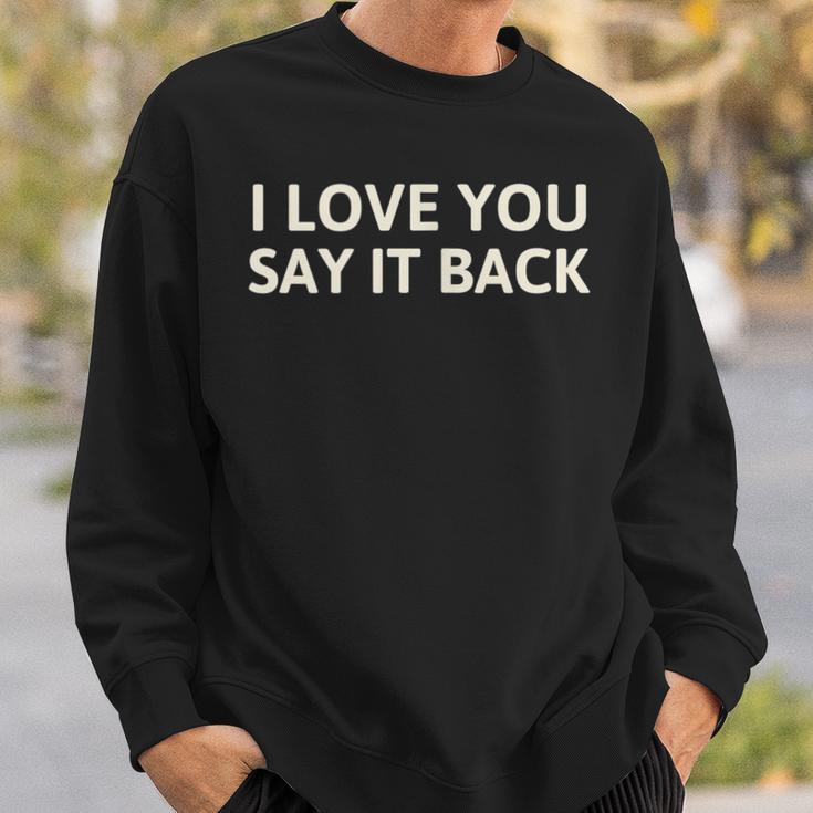 I Love You Say It Back Cute Y2k Aesthetic Sweatshirt Gifts for Him