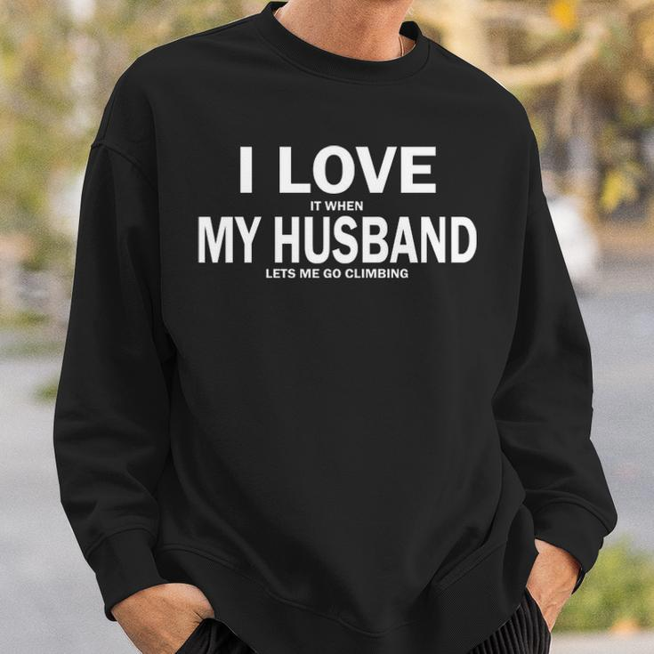 I Love It When My Husband Lets Me Go Climbing Sweatshirt Gifts for Him
