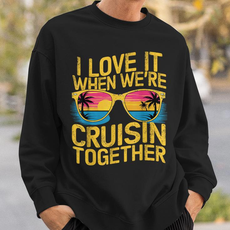I Love It When We Re Cruising Together Cruise Ship Sweatshirt Gifts for Him