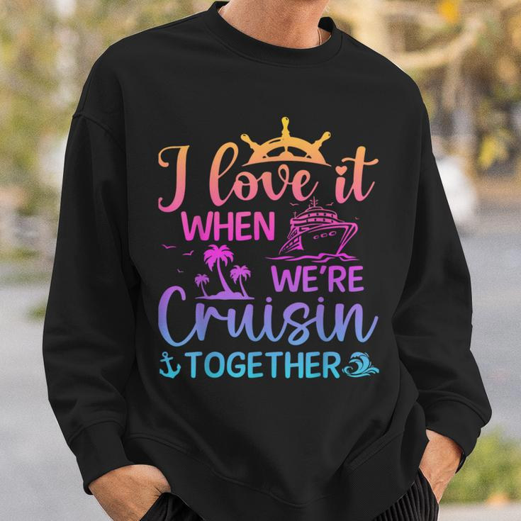 I Love It When We're Cruising Together Cruising Saying Sweatshirt Gifts for Him