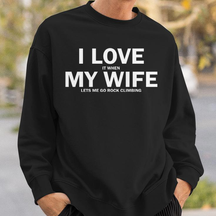 I Love It When My Wife Lets Me Go Rock Climbing Sweatshirt Gifts for Him