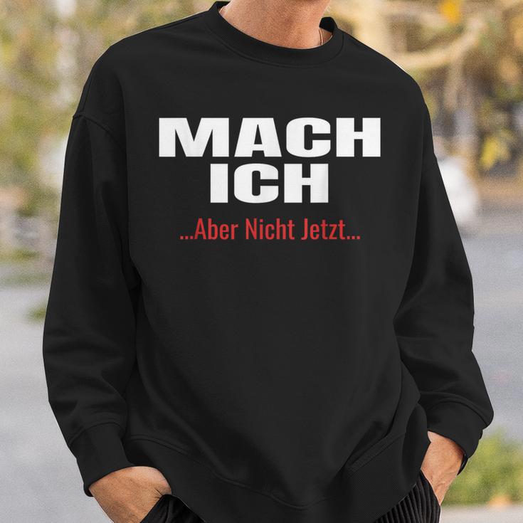 Mach Ich Aber Nicht JetztMach Ich Sweatshirt Geschenke für Ihn