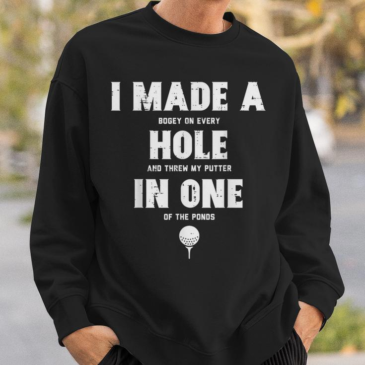 I Made A Hole In One Golfing Golf Lover Golfer Dad Sweatshirt Gifts for Him