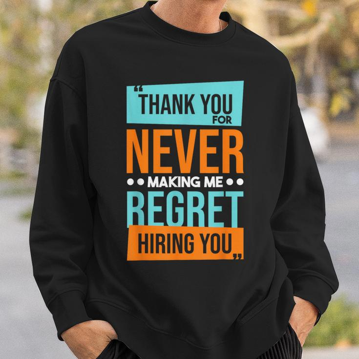 Never Making Me Regret Hiring You Coworker Staff Employee Sweatshirt Gifts for Him