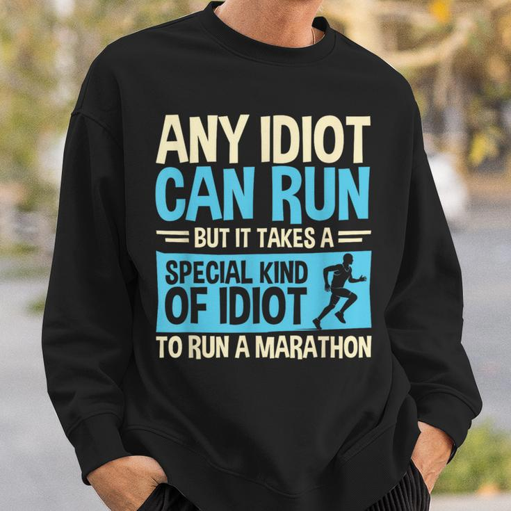 Marathon Running Any Idiot Can Run Marathon Runner Sweatshirt Gifts for Him