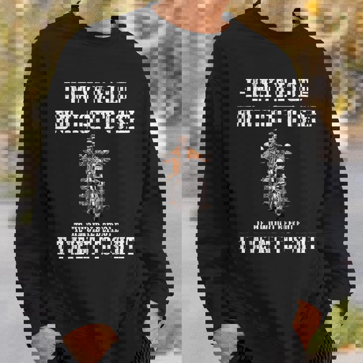 I May Be Old But Got To See The World Before It Went So Sweatshirt Gifts for Him