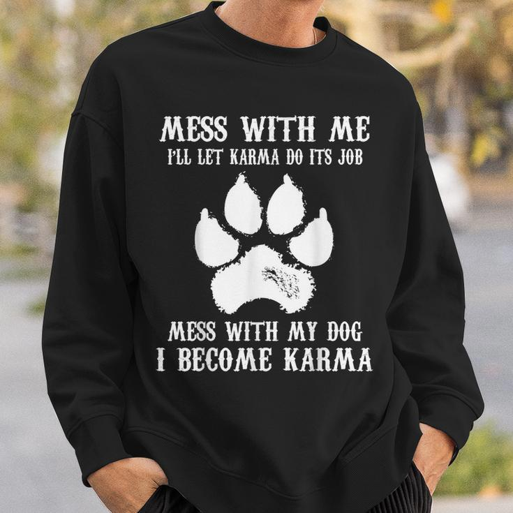 Mess With My Dog I Become Karma Pet Dog Lover Saying Sweatshirt Gifts for Him