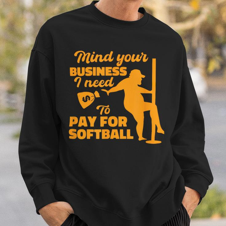 Mind Your Business I Need To Pay For Softball Sweatshirt Gifts for Him